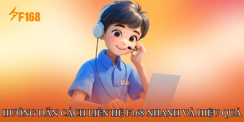 Hướng dẫn cách liên hệ F168 nhanh và hiệu quả Hướng dẫn cách liên hệ F168 nhanh và hiệu quả
