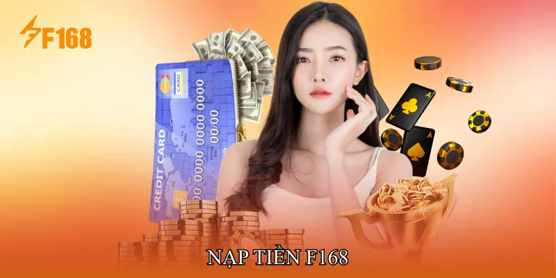 Nạp Tiền F168 Nhanh Chóng Với Các Phương Thức An Toàn