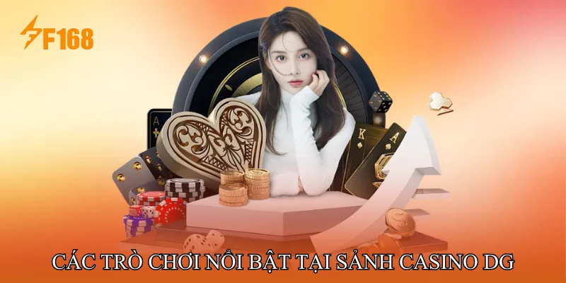 Các Trò Chơi Nổi Bật Tại Sảnh Casino DG Các Trò Chơi Nổi Bật Tại Sảnh Casino DG