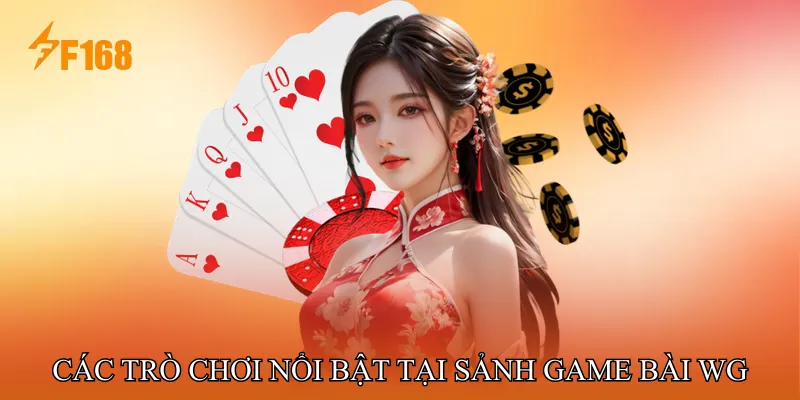 Các Trò Chơi Nổi Bật Tại Sảnh Game Bài WG Các Trò Chơi Nổi Bật Tại Sảnh Game Bài WG