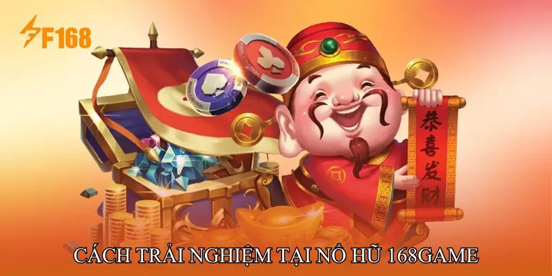 Cách trải nghiệm tại Nổ hũ 168game Cách trải nghiệm tại Nổ hũ 168game