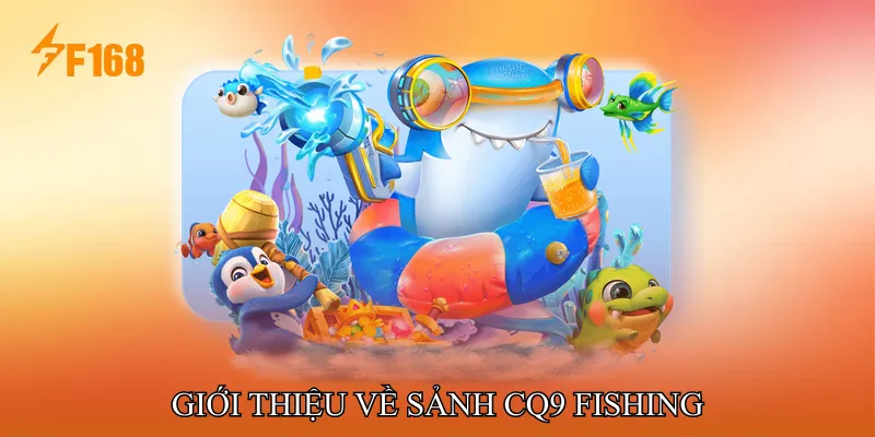 Giới Thiệu Về Sảnh CQ9 Fishing Giới Thiệu Về Sảnh CQ9 Fishing