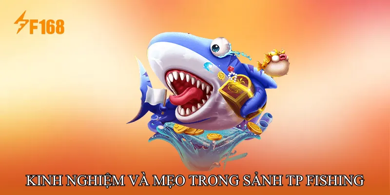Kinh Nghiệm Và Mẹo Trong Sảnh TP Fishing Kinh Nghiệm Và Mẹo Trong Sảnh TP Fishing