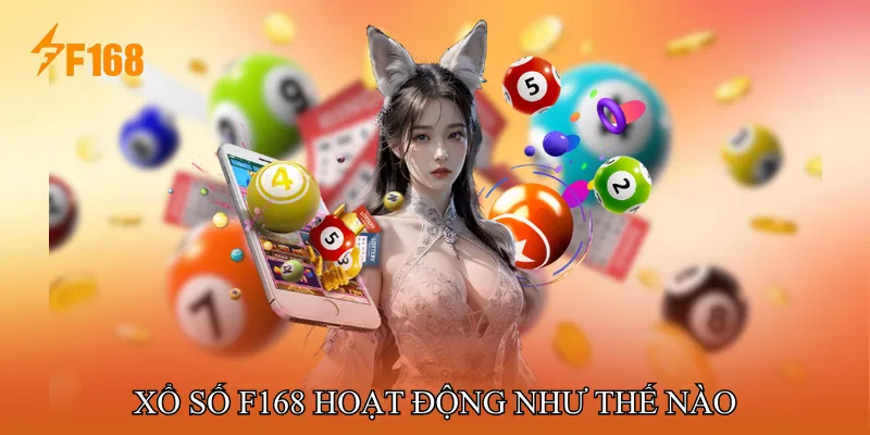 Xổ Số F168 Hoạt Động Như Thế Nào